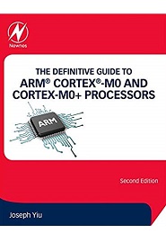 The Definitive Guide to ARM® Cortex®-M0 and Cortex-M0+ Processors, 2nd Edition