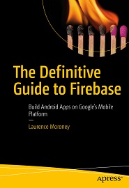 The Definitive Guide to Firebase: Build Android Apps on Google’s Mobile Platform