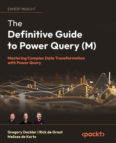The Definitive Guide to Power Query (M): Mastering Complex Data Transformation with Power Query