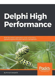 Delphi High Performance: Build fast Delphi applications using concurrency, parallel programming and memory management