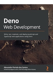 Deno Web Development: Write, test, maintain and deploy JavaScript and TypeScript web applications using Deno