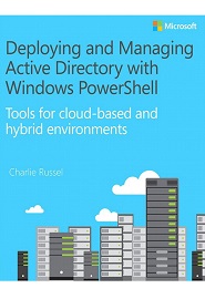 Deploying and Managing Active Directory with Windows PowerShell: Tools for cloud-based and hybrid environments