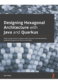 Designing Hexagonal Architecture with Java: An architect’s guide to building maintainable and change-tolerant applications with Java and Quarkus