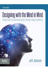 Designing with the Mind in Mind: Simple Guide to Understanding User Interface Design Guidelines, 3rd Edition