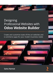 Designing Professional Websites with Odoo Website Builder: Create and customize state-of-the-art websites and e-commerce apps for your modern business needs