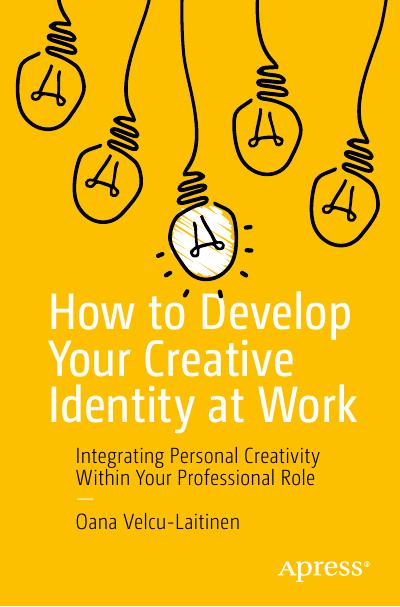 How to Develop Your Creative Identity at Work: Integrating Personal Creativity Within Your Professional Role