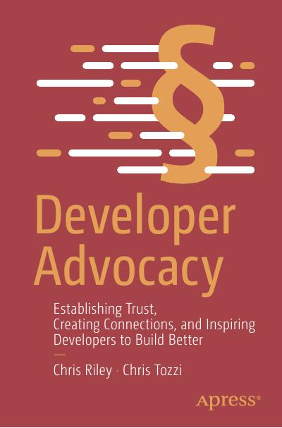 Developer Advocacy: Establishing Trust, Creating Connections, and Inspiring Developers to Build Better