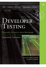 Developer Testing: Building Quality into Software