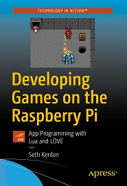Developing Games on the Raspberry Pi: App Programming with Lua and LÖVE