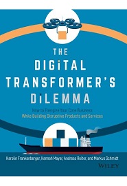 The Digital Transformer’s Dilemma: How to Energize Your Core Business While Building Disruptive Products and Services