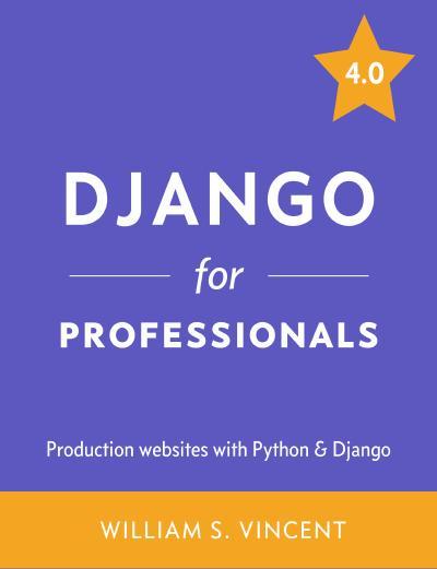 Django for Professionals: Production websites with Python & Django