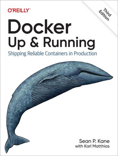 Docker: Up & Running: Shipping Reliable Containers in Production, 3rd Edition