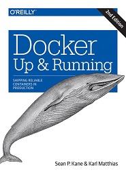 Docker: Up & Running: Shipping Reliable Containers in Production, 2nd Edition