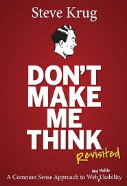 Don’t Make Me Think, Revisited: A Common Sense Approach to Web Usability, 3rd Edition