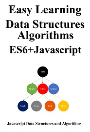 Easy Learning Data Structures & Algorithms ES6+Javascript: Classic data structures and algorithms in ES6+ JavaScript