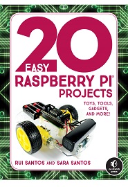 20 Easy Raspberry Pi Projects: Toys, Tools, Gadgets, and More!