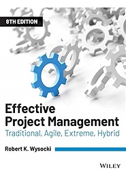 Effective Project Management: Traditional, Agile, Extreme, Hybrid, 8th Edition
