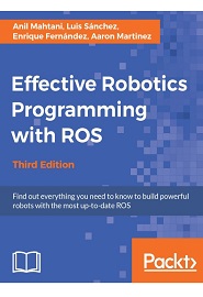 Effective Robotics Programming with ROS, 3rd Edition