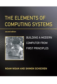 The Elements of Computing Systems: Building a Modern Computer from First Principles, 2nd Edition
