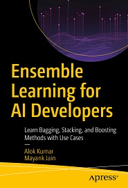 Ensemble Learning for AI Developers: Learn Bagging, Stacking, and Boosting Methods with Use Cases