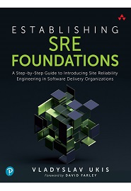 Establishing SRE Foundations: A Step-by-Step Guide to Introducing Site Reliability Engineering in Software Delivery Organizations