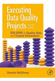 Executing Data Quality Projects: Ten Steps to Quality Data and Trusted Information, 2nd Edition