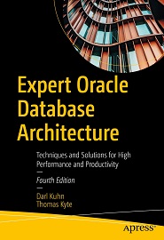 Expert Oracle Database Architecture: Techniques and Solutions for High Performance and Productivity, 4th Edition