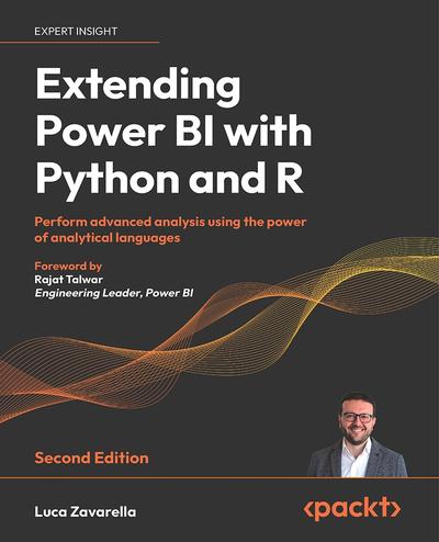Extending Power BI with Python and R: Perform advanced analysis using the power of analytical languages, 2nd Edition