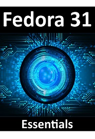Fedora 31 Essentials: Learn to install, administer and deploy Fedora 31 systems