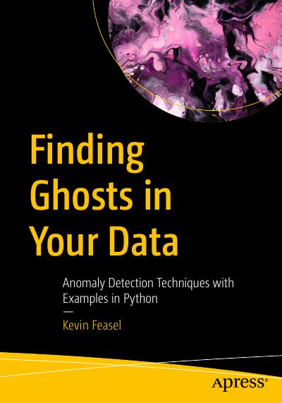 Finding Ghosts in Your Data: Anomaly Detection Techniques with Examples in Python