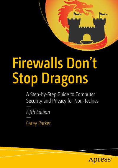 Firewalls Don’t Stop Dragons: A Step-by-Step Guide to Computer Security and Privacy for Non-Techies, 5th Edition