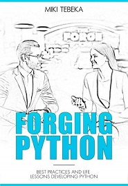 Forging Python: Best practices and life lessons developing Python