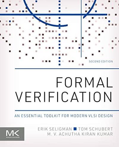 Formal Verification: An Essential Toolkit for Modern VLSI Design, 2nd Edition