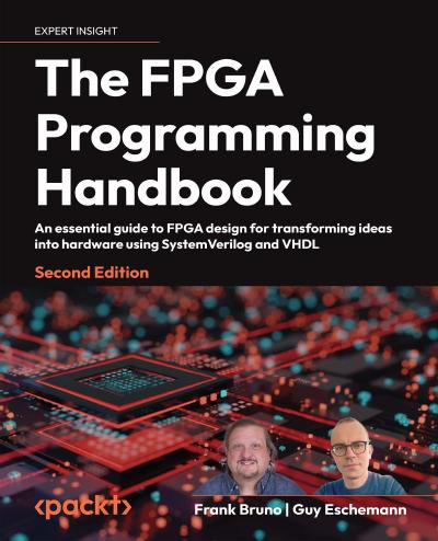 The FPGA Programming Handbook: An essential guide to FPGA design for transforming ideas into hardware using SystemVerilog and VHDL, 2nd Edition