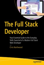 The Full Stack Developer: Your Essential Guide to the Everyday Skills Expected of a Modern Full Stack Web Developer