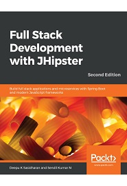 Full-Stack Development with JHipster: Build full-stack applications and microservices with Spring Boot and modern JavaScript frameworks, 2nd Edition
