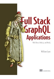 Full Stack GraphQL Applications: With React, Node.js, and Neo4j