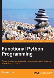 Functional Python Programming: Create Succinct and Expressive Implementations with Python