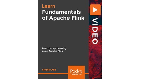 Fundamentals of Apache Flink: Learn data processing using Apache Flink