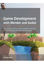 Game Development with Blender and Godot: Leverage the combined power of Blender and Godot for building a point-and-click adventure game