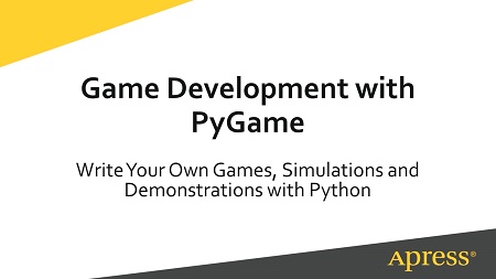Game Development with PyGame: Write Your Own Games, Simulations, and Demonstrations with Python
