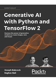 Generative AI with Python and TensorFlow 2: Harness the power of generative models to create images, text, and music