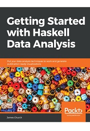Getting Started with Haskell Data Analysis: Put your data analysis techniques to work and generate publication-ready visualizations