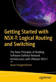 Getting Started with NSX-T: Logical Routing and Switching: The Basic Principles of Building Software-Defined Network Architectures with VMware NSX-T
