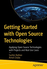 Getting Started with Open Source Technologies: Applying Open Source Technologies with Projects and Real Use Cases