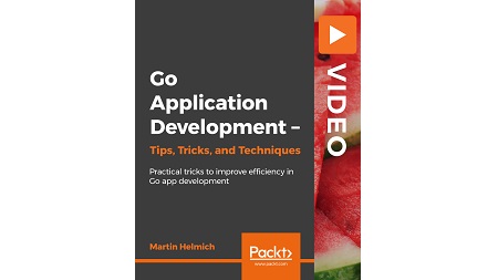 Go Application Development – Tips, Tricks, and Techniques