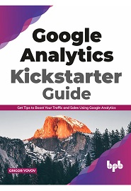 Google Analytics Kickstarter Guide: Get Tips to Boost Your Traffic and Sales Using Google Analytics