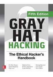 Gray Hat Hacking: The Ethical Hacker’s Handbook, 5th Edition