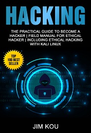Hacking: The Practical Guide to Become a Hacker | Field Manual for Ethical Hacker | Including Ethical Hacking with Kali Linux