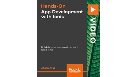 Hands-On App Development with Ionic: Build dynamic cross-platform apps using Ionic